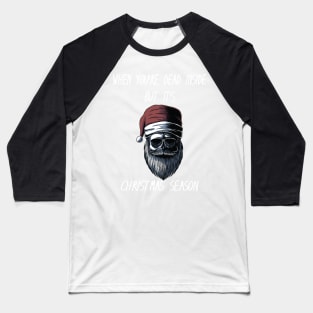 When You're Dead Inside But It's The Holiday Season / Scary Dead Skull Santa Hat Design Gift / Funny Ugly Christmas Skeleton Baseball T-Shirt